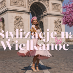 Stylizacje na Wielkanoc - inspiracje z kolekcji Bonjour Paris